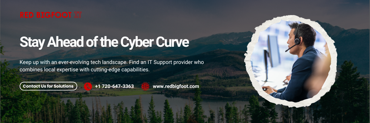 Stay Ahead of the Cyber Curve
Keep up with an ever-evolving tech landscape. Find an IT Support provider who combines local expertise with cutting-edge capabilities.

[Contact Us for Solutions]
📞 +1 720-647-3363
🌐 www.redbigfoot.com