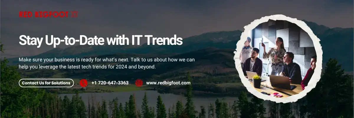 CTA Stay Up-to-Date with IT Trends Make sure your business is ready for what's next. Talk to us about how we can help you leverage the latest tech trends for 2024 and beyond.