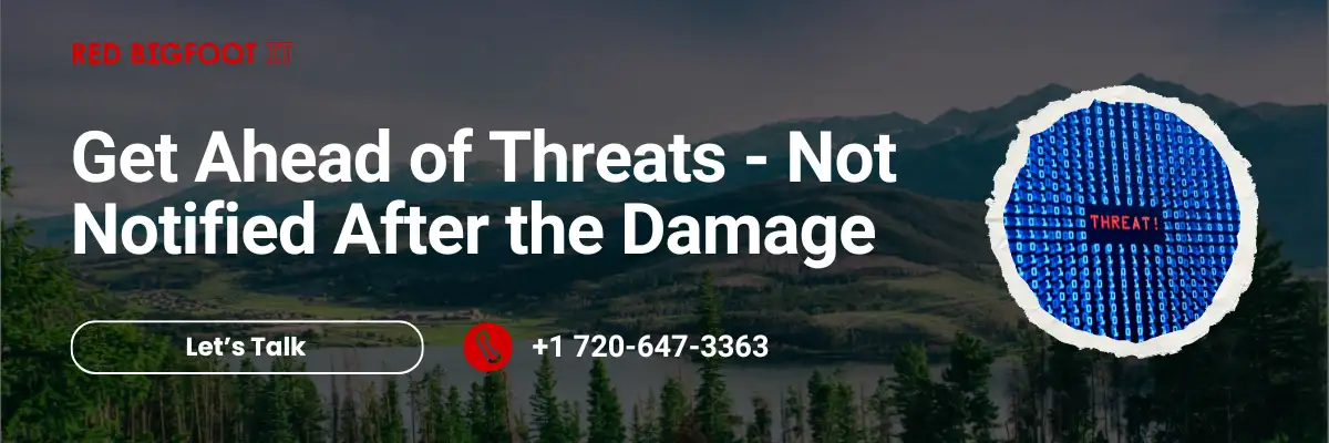 Get Ahead of Threats – Not Notified After the Damage Let’s Talk +1 720-647-3363